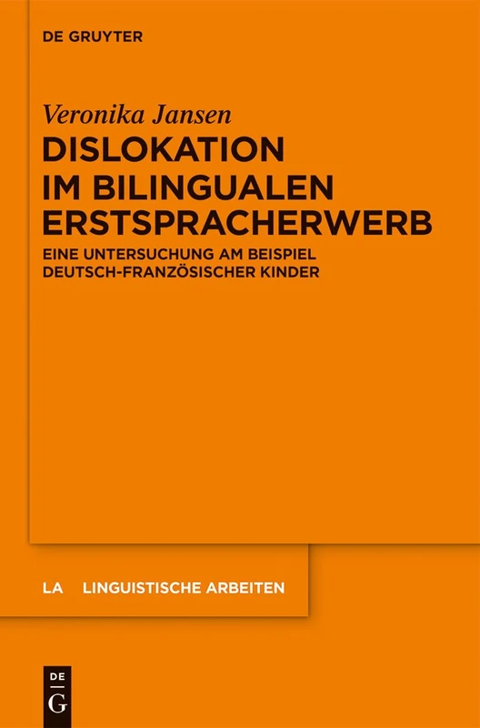Dislokation im bilingualen Erstspracherwerb: Eine Untersuchung am Beispiel deutsch-franzosischer Kinder: 555 (Linguistische Arbeiten)