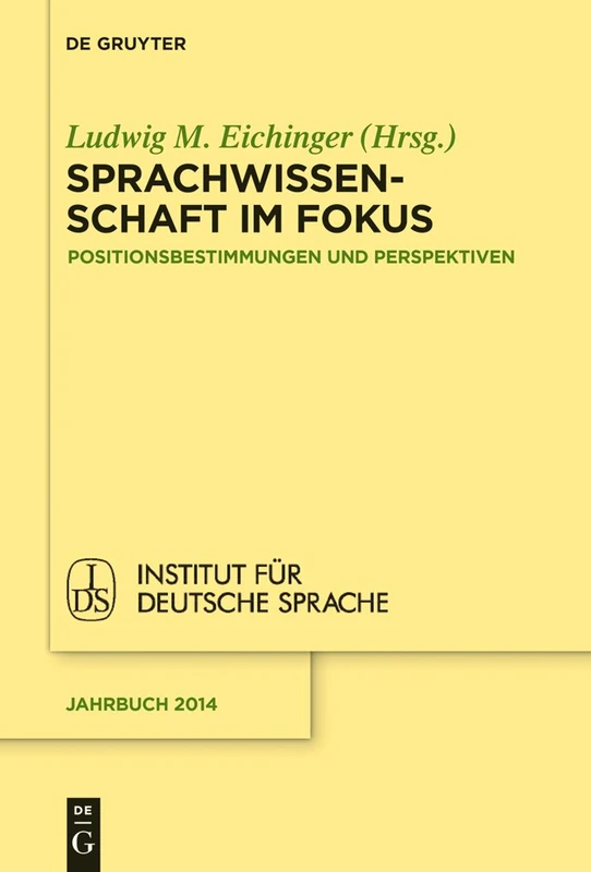 Sprachwissenschaft im Fokus: Positionsbestimmungen Und Perspektiven: 2014 (Jahrbuch Des Instituts Für Deutsche Sprache)