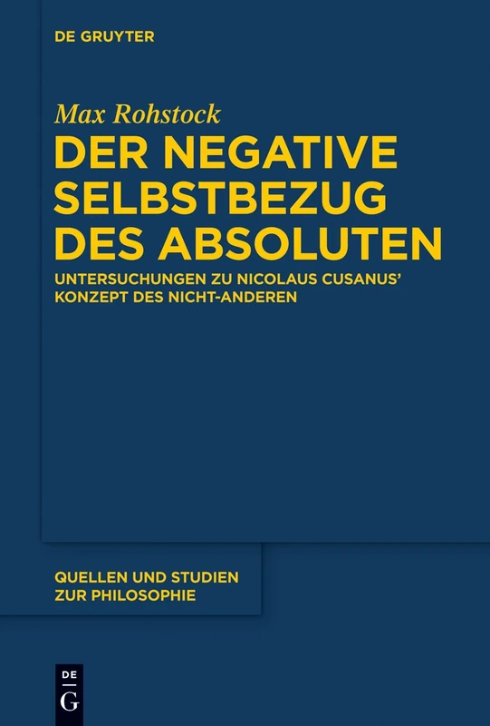 Der negative Selbstbezug des Absoluten: Untersuchungen zu Nicolaus Cusanus' Konzept des Nicht-Anderen: 119 (Quellen und Studien zur Philosophie, 119) - Image 1