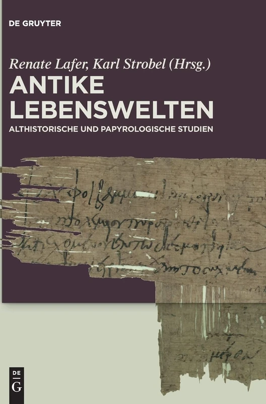 Antike Lebenswelten: Althistorische Und Papyrologische Studien