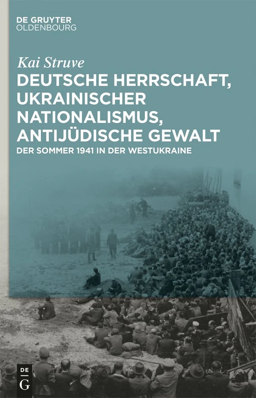 Deutsche Herrschaft, ukrainischer Nationalismus, antijüdische Gewalt: Der Sommer 1941 in Der Westukraine