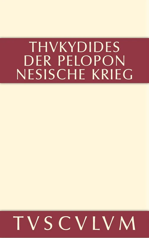 Geschichte Des Peloponnesischen Krieges: Griechisch - Deutsch: 1-8 (Sammlung Tusculum)
