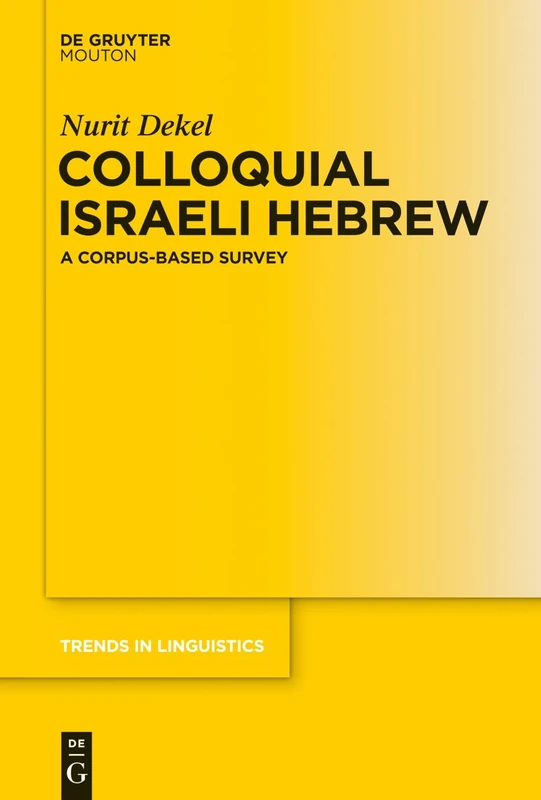 Colloquial Israeli Hebrew: A Corpus-based Survey: 279 (Trends in Linguistics. Studies and Monographs [TiLSM], 279)