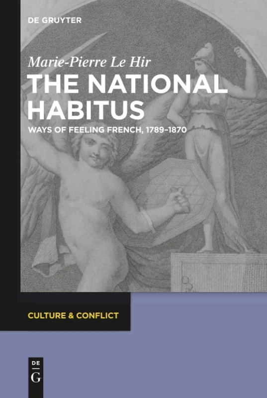 The National Habitus: Ways of Feeling French, 1789–1870: 4 (Culture & Conflict, 4)
