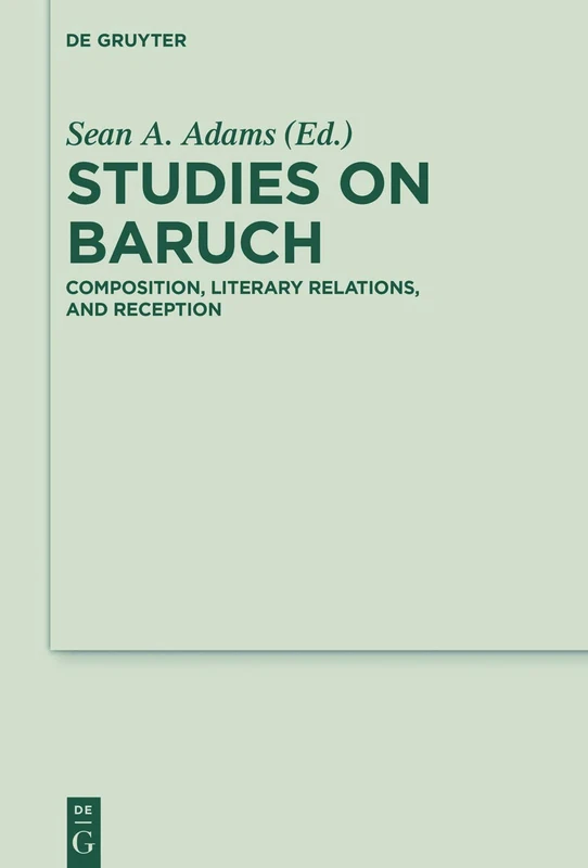 Studies on Baruch: Composition, Literary Relations, and Reception: 23 (Deuterocanonical and Cognate Literature Studies, 23)