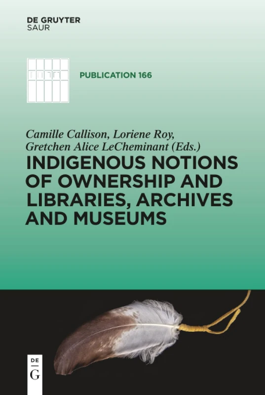 Indigenous Notions of Ownership and Libraries, Archives and Museums: 166 (IFLA Publications, 166)