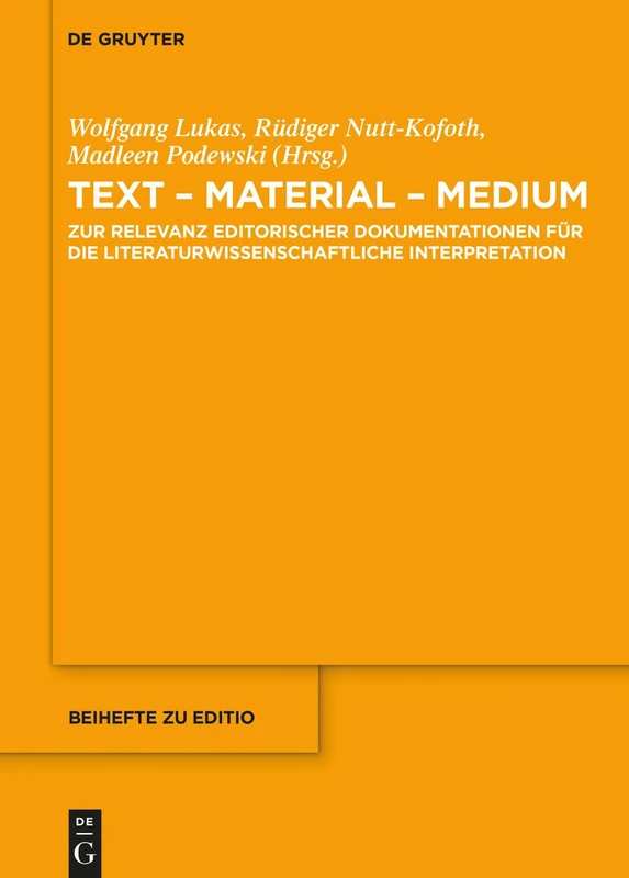 Text - Material - Medium: Zur Relevanz editorischer Dokumentationen für die literaturwissenschaftliche Interpretation: 37 (editio / Beihefte, 37)