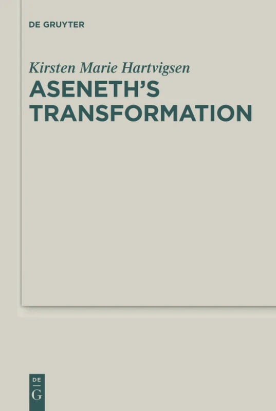 Aseneth's Transformation: 24 (Deuterocanonical and Cognate Literature Studies, 24)