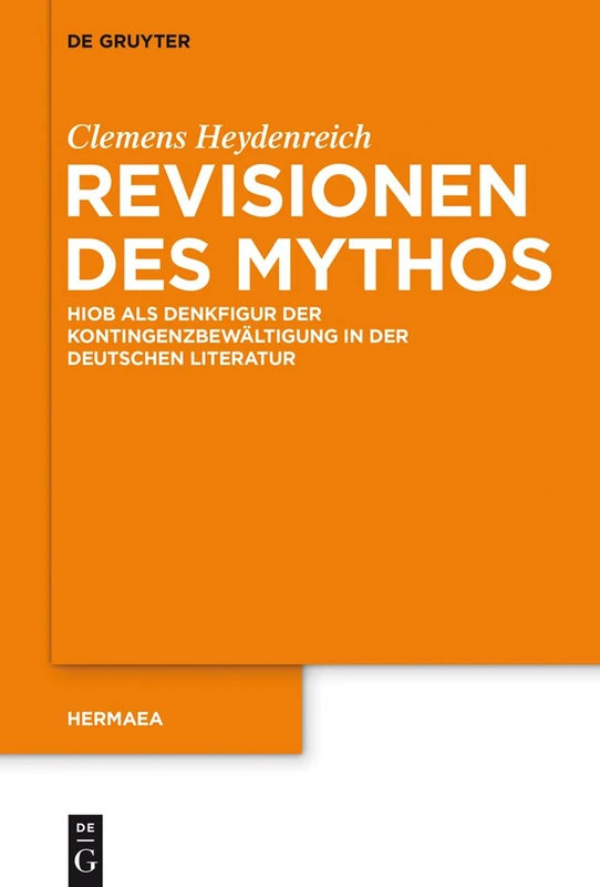 Revisionen des Mythos: Hiob Als Denkfigur Der Kontingenzbewaltigung in Der Deutschen Literatur: 135 (Hermaea. Neue Folge) - Image 1