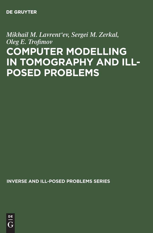 Computer Modelling in Tomography and Ill-Posed Problems: 27 (Inverse and Ill-Posed Problems Series, 27)