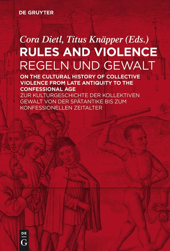 Rules and Violence: On the Cultural History of Collective Violence from Late Antiquity to the Confessional Age / Regeln und Gewalt: Zur Kulturgeschichte der kollektiven Gewalt von der Spätantike