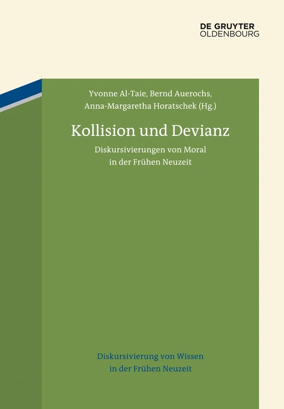 Kollision und Devianz: Diskursivierungen Von Moral in Der Fruhen Neuzeit: 3 (Diskursivierung Von Wissen in Der Frühen Neuzeit)