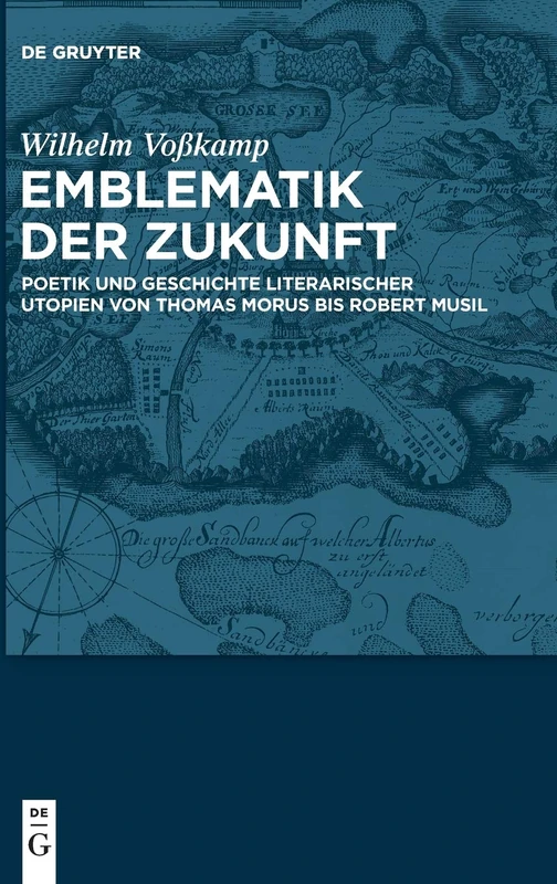 Emblematik Der Zukunft: Poetik Und Geschichte Literarischer Utopien Von Thomas Morus Bis Robert Musil - Image 1