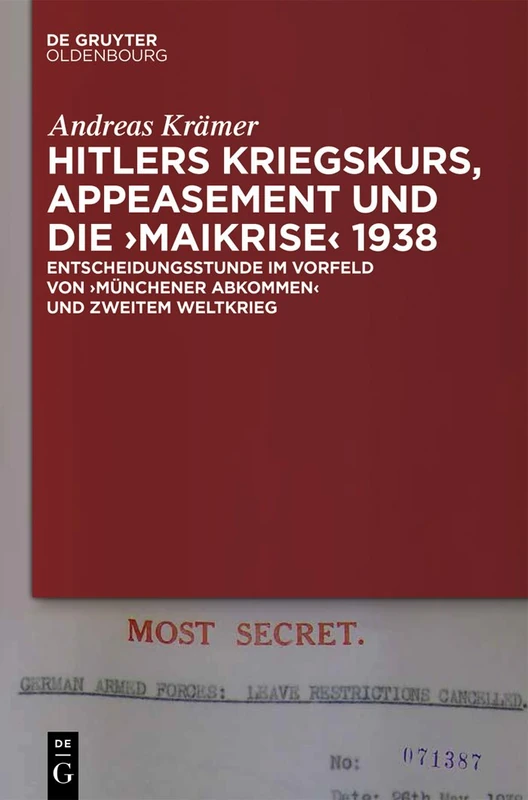 Hitlers Kriegskurs, Appeasement Und Die "Maikrise" 1938: Entscheidungsstunde Im Vorfeld Von "Münchener Abkommen" Und Zweitem Weltkrieg