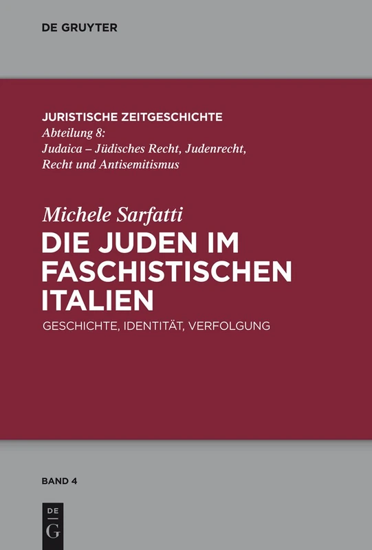 Die Juden im faschistischen Italien: Geschichte, Identität, Verfolgung: 4 (Juristische Zeitgeschichte / Abteilung 8, 4)