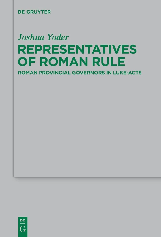 Representatives of Roman Rule: Roman Provincial Governors in Luke-Acts: 209 (Beihefte zur Zeitschrift fur die Neutestamentliche Wissenschaft, 209)