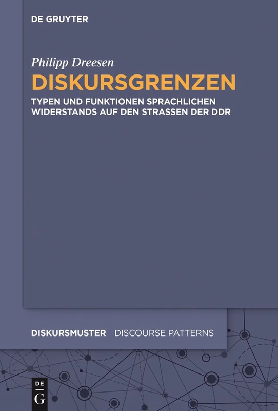 Diskursgrenzen: Typen Und Funktionen Sprachlichen Widerstands Auf Den Straßen Der DDR: 8 (Diskursmuster / Discourse Patterns)