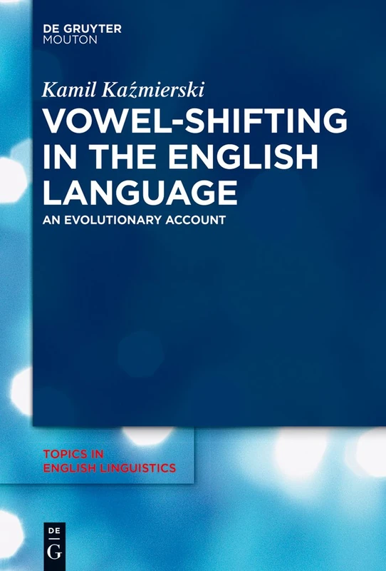 Vowel-Shifting in the English Language: An Evolutionary Account: 88 (Topics in English Linguistics [TiEL], 88)