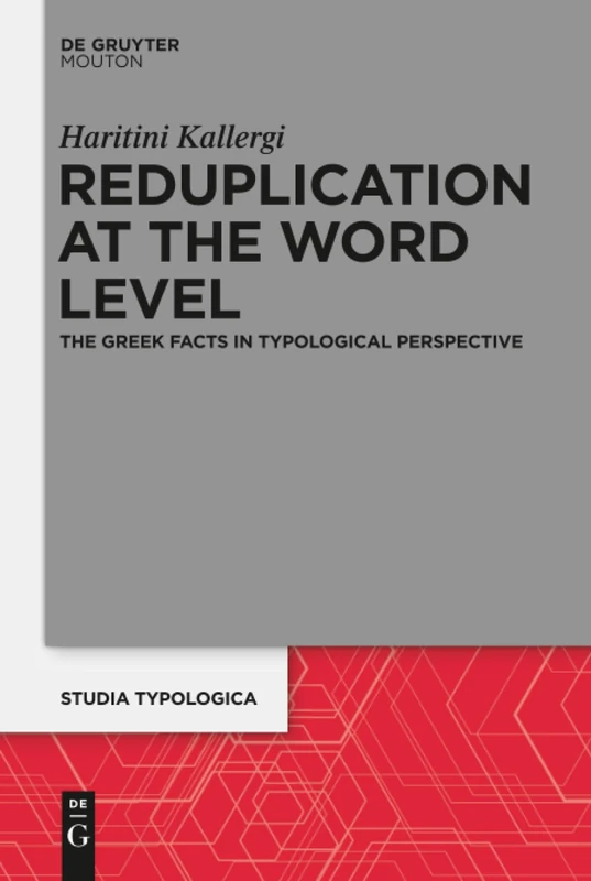Reduplication at the Word Level: The Greek Facts in Typological Perspective: 17 (Studia Typologica [STTYP], 17)