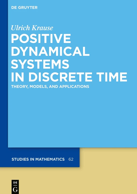 Positive Dynamical Systems in Discrete Time: Theory, Models, and Applications (De Gruyter Studies in Mathematics): 62