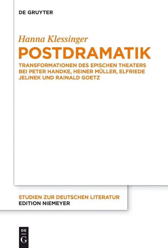 Postdramatik: Transformationen Des Epischen Theaters Bei Peter Handke, Heiner Müller, Elfriede Jelinek Und Rainald Goetz: 209 (Studien Zur Deutschen Literatur)