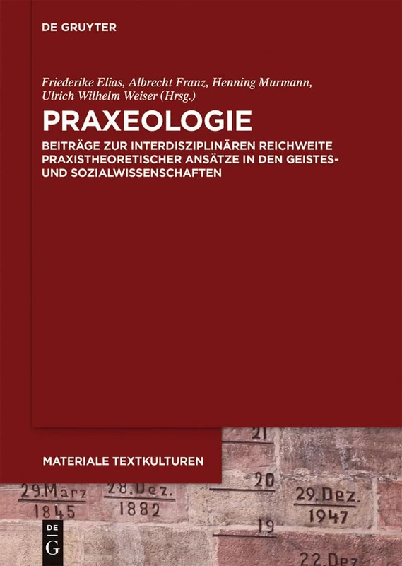 Praxeologie: Beiträge Zur Interdisziplinären Reichweite Praxistheoretischer Ansätze in Den Geistes- Und Sozialwissenschaften: 3 (Materiale Textkulturen)