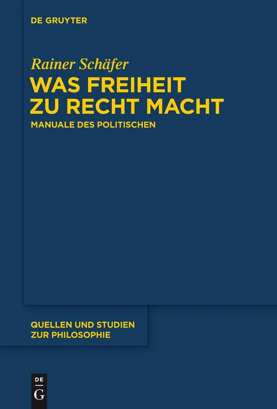 Was Freiheit zu Recht macht: Manuale des Politischen: 120 (Quellen und Studien zur Philosophie, 120)
