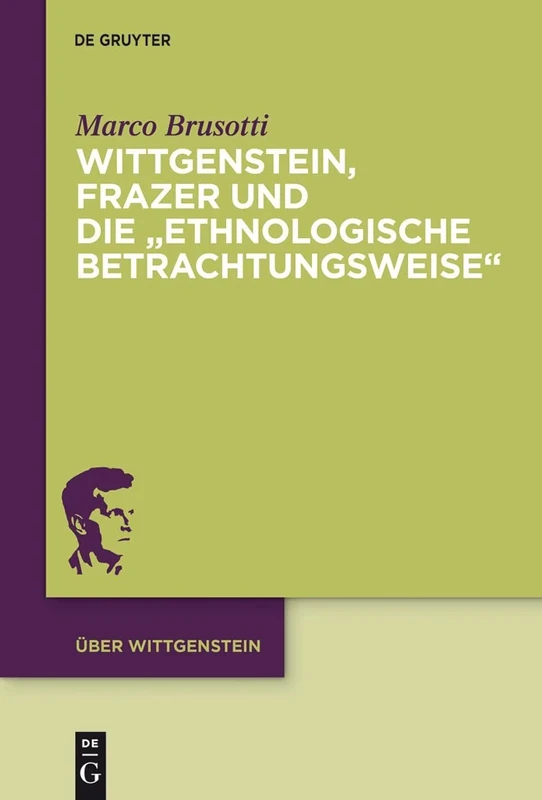 Wittgenstein, Frazer Und Die "Ethnologische Betrachtungsweise": 2 (Über Wittgenstein)