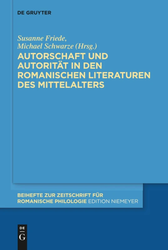 Autorschaft und Autorität in den romanischen Literaturen des Mittelalters: 390 (Beihefte zur Zeitschrift fur Romanische Philologie, 390)