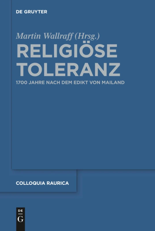 Religiöse Toleranz: 1700 Jahre nach dem Edikt von Mailand: 14 (Colloquia Raurica, 14)
