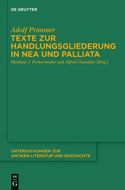 Texte zur Handlungsgliederung in Nea und Palliata: 118 (Untersuchungen Zur Antiken Literatur Und Geschichte)