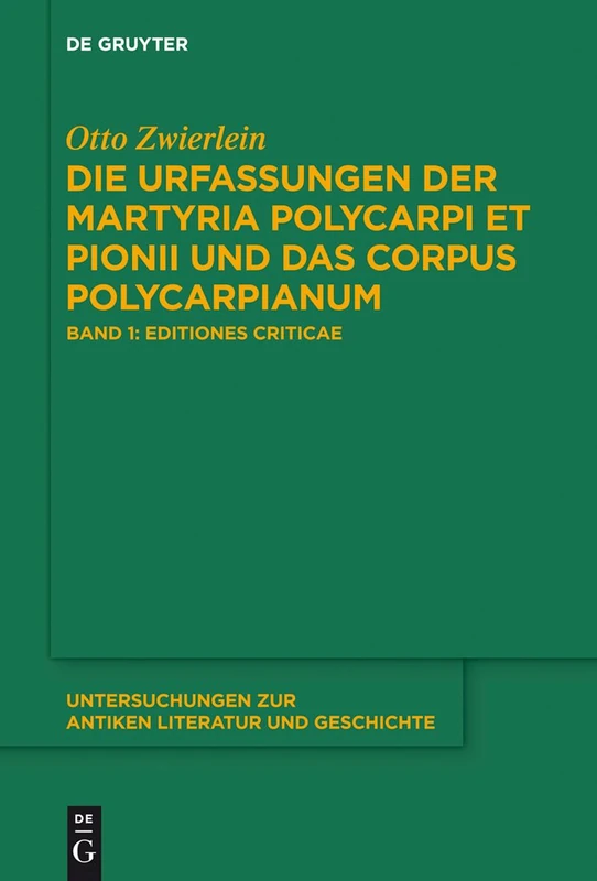 1-2: Die Urfassungen Der Martyria Polycarpi Et Pionii Und Das Corpus Polycarpianum: Band 1: Editiones Criticae. Mit Armenisch-Deutschem Text Und ... Zur Antiken Literatur Und Geschichte)