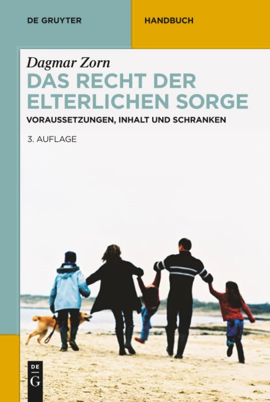 Das Recht der elterlichen Sorge: Voraussetzungen, Inhalt Und Schranken (de Gruyter Handbuch)