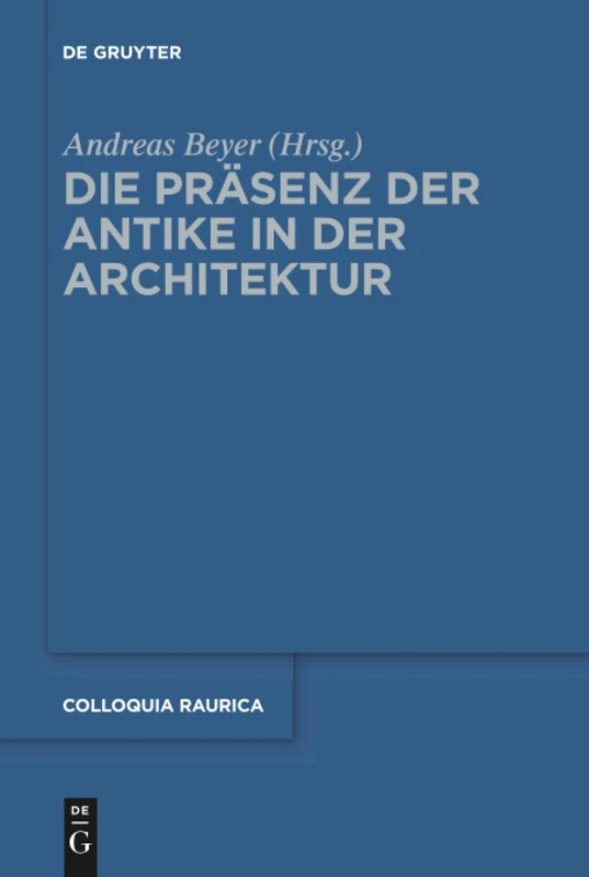 De Gruyter - Die Prasenz der Antike in der Architektur (Vol 12)