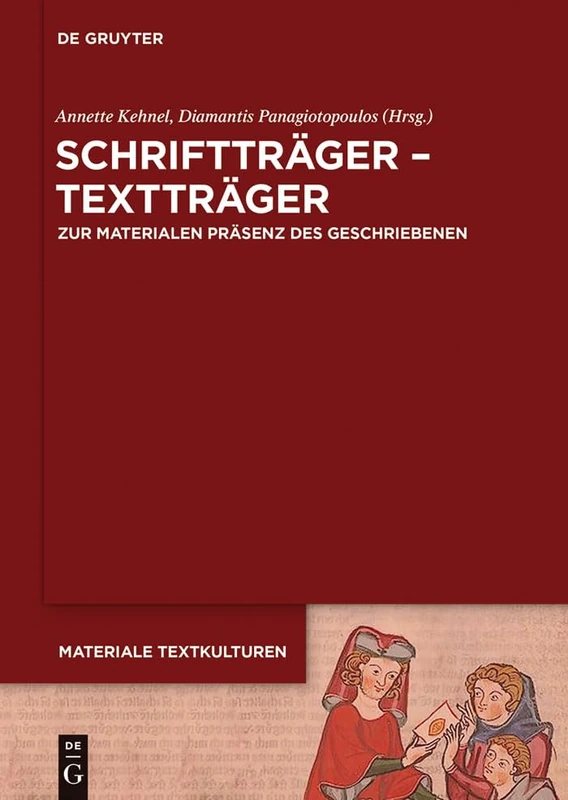 Schriftträger - Textträger: Zur Materialen Präsenz Des Geschriebenen in Frühen Gesellschaften: 6 (Materiale Textkulturen)