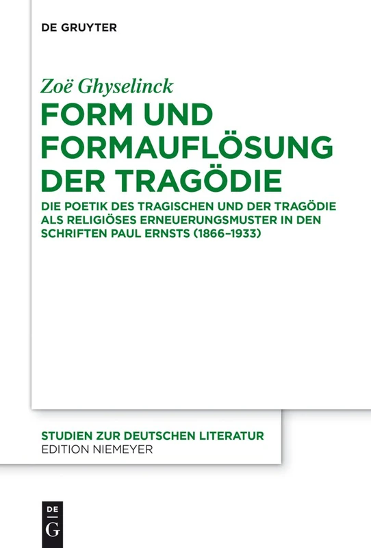 Form und Formauflösung der Tragödie: Die Poetik Des Tragischen Und Der Tragodie Als Religioses Erneuerungsmuster in Den Schriften Paul Ernsts (1866-1933): 210 (Studien Zur Deutschen Literatur)