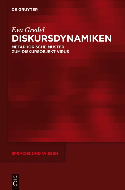 Diskursdynamiken: Metaphorische Muster zum Diskursobjekt Virus: 17 (Sprache und Wissen (SuW), 17)