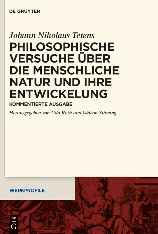 Philosophische Versuche über die menschliche Natur und ihre Entwickelung: Kommentierte Ausgabe: 5 (Werkprofile)