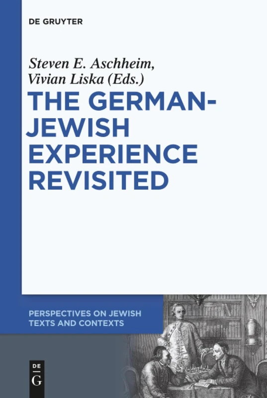 The German-Jewish Experience Revisited: Contested Interpretations and Conflicting Perceptions: 3 (Perspectives on Jewish Texts and Contexts, 3)