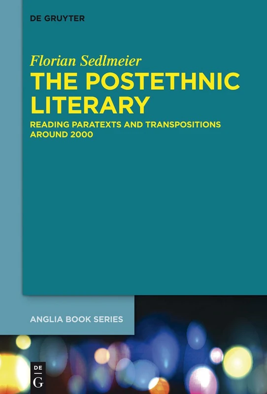 The Postethnic Literary: Reading Paratexts and Transpositions around 2000: 48 (Buchreihe Der Anglia / Anglia Book Series, 48)