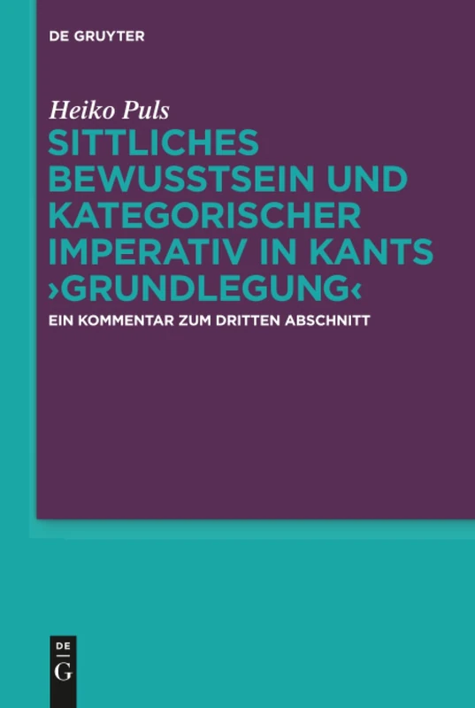 Sittliches Bewusstsein und kategorischer Imperativ in Kants ›Grundlegung‹: Ein Kommentar zum dritten Abschnitt