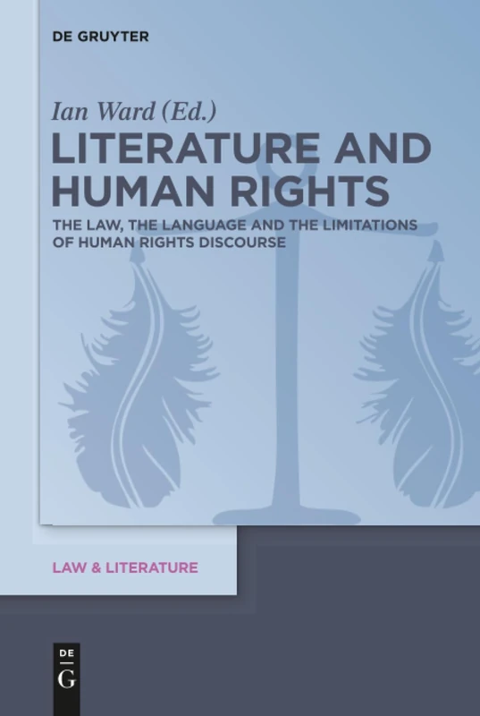 Literature and Human Rights: The Law, the Language and the Limitations of Human Rights Discourse: 9 (Law & Literature, 9)