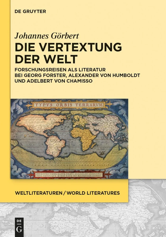 Die Vertextung der Welt: Forschungsreisen ALS Literatur Bei Georg Forster, Alexander Von Humboldt Und Adelbert Von Chamisso: 7 (Weltliteraturen / World Literatures) - Image 1