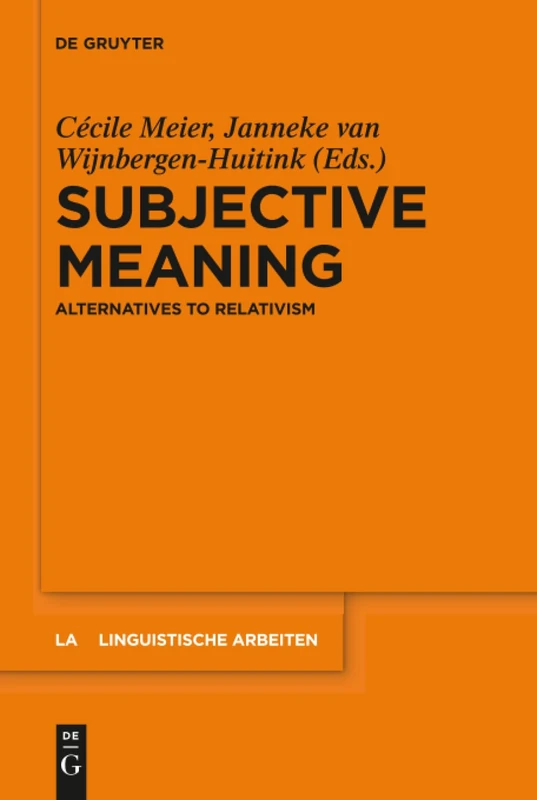 Subjective Meaning: Alternatives to Relativism: 559 (Linguistische Arbeiten, 559)