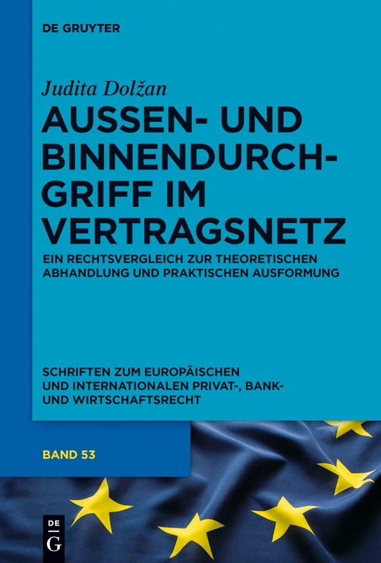 Außen- und Binnendurchgriff im Vertragsnetz: Ein Rechtsvergleich Zur Theoretischen Abhandlung Und Praktischen Ausformung: 53 (Schriften Zum Europäischen Und Internationalen Privat-, Bank)