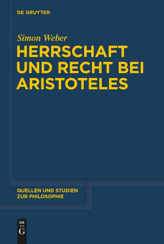 Herrschaft und Recht bei Aristoteles: 123 (Quellen Und Studien Zur Philosophie)
