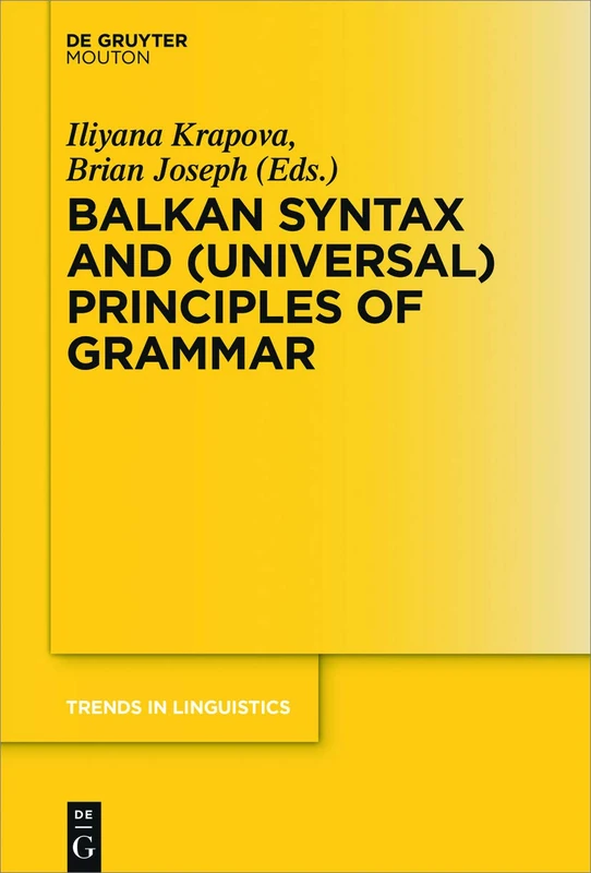 Balkan Syntax and (Universal) Principles of Grammar: 285 (Trends in Linguistics. Studies and Monographs [TiLSM], 285)