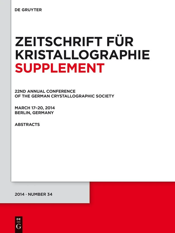 22nd Annual Conference of the German Crystallographic Society. March 2014, Berlin, Germany: 34 (Zeitschrift für Kristallographie / Supplemente, 34)