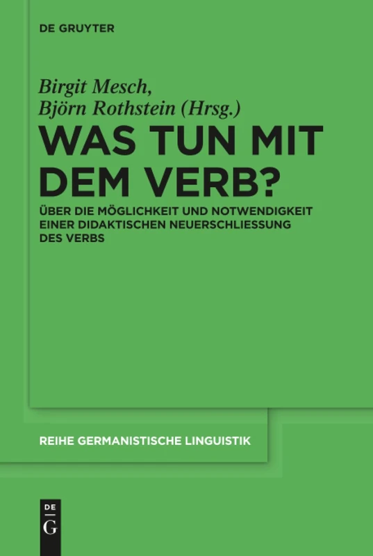 Was tun mit dem Verb?: Uber die Moglichkeit und Notwendigkeit einer didaktischen Neuerschliessung des Verbs: 302 (Reihe Germanistische Linguistik)