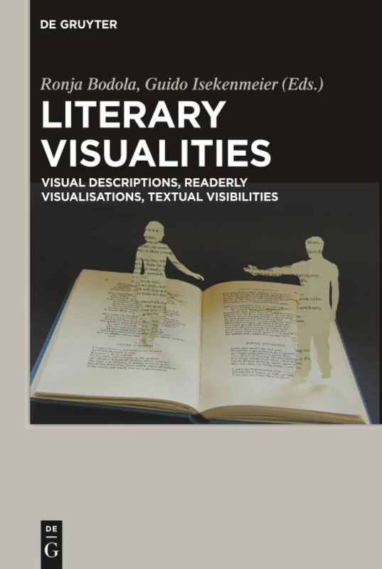 Literary Visualities: Visual Descriptions, Readerly Visualisations, Textual Visibilities